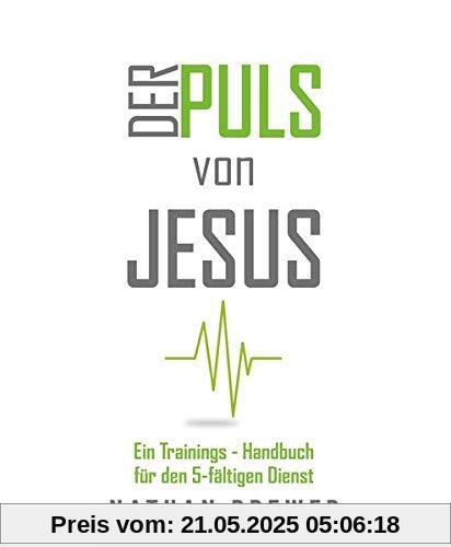 Der Puls von Jesus: Ein Trainings-Handbuch für den 5-fältigen Dienst