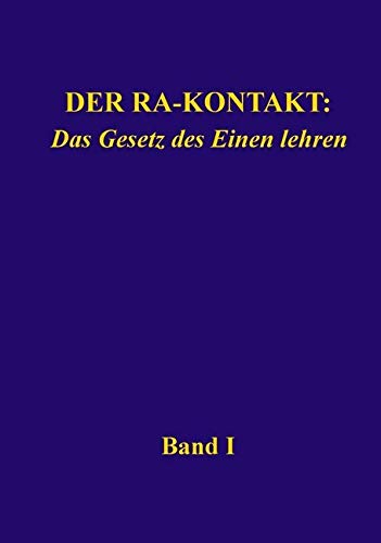 Der Ra-Kontakt: Das Gesetz des Einen lehren: Band I