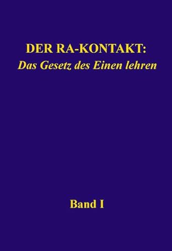 Der Ra-Kontakt: Das Gesetz des Einen lehren: Band I