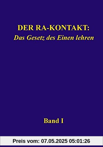 Der Ra-Kontakt: Das Gesetz des Einen lehren: Band I
