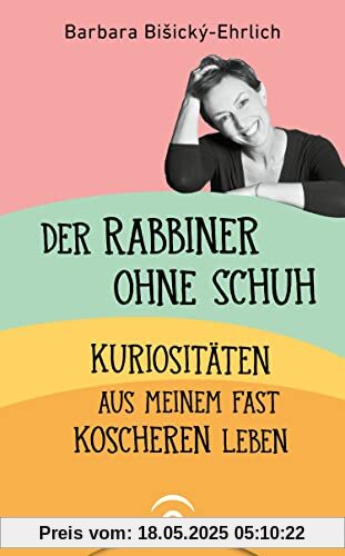 Der Rabbiner ohne Schuh: Kuriositäten aus meinem fast koscheren Leben