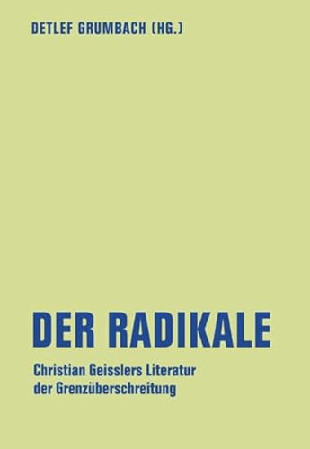 Der Radikale: Christian Geisslers Literatur der Grenzüberschreitung (lfb texte)