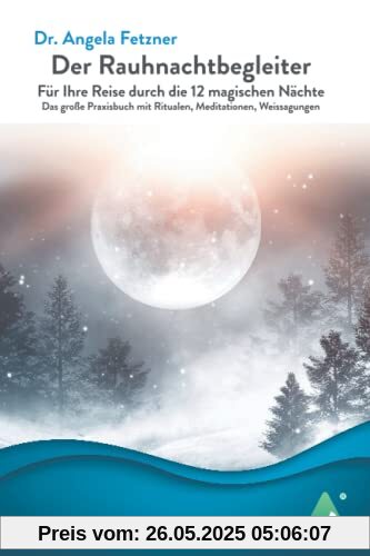 Der Rauhnachtbegleiter: Für Ihre Reise durch die 12 magischen Nächte - Das große Praxisbuch mit Ritualen, Meditationen, Weissagungen Der Rauhnachtbegleiter: Für Ihre Reise durch die 12 magischen Nächte - Das große Praxisbuch mit Ritualen, Meditationen, Weissagungen