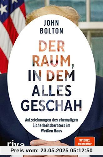 Der Raum, in dem alles geschah: Aufzeichnungen des ehemaligen Sicherheitsberaters im Weißen Haus Der Raum, in dem alles geschah: Aufzeichnungen des ehemaligen Sicherheitsberaters im Weißen Haus