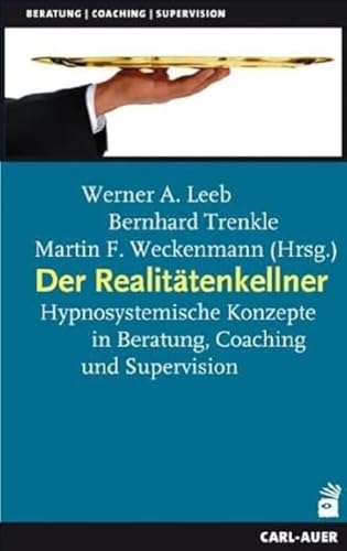 Der Realitätenkellner: Hypnosystemische Konzepte in Beratung, Coaching und Supervision