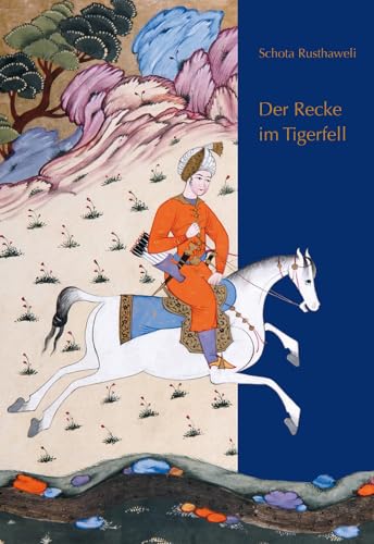 Der Recke im Tigerfell: Schota Rusthaweli. Ein altgeorgisches Poem. Deutsche Nachdichtung von Hugo Huppert