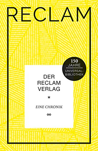 Der Reclam Verlag. Eine Chronik: Geschichte des Verlags; Rückblick und Aussicht (Reclams Universal-Bibliothek)