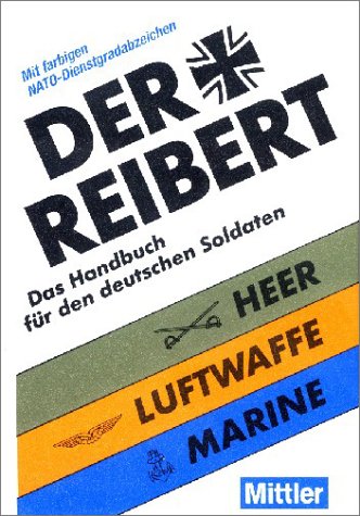 Der Reibert: Das Handbuch für den deutschen Soldaten Heer-Luftwaffe-Marine