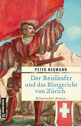 Der Reisläufer und das Blutgericht von Zürich: Historischer Roman Der Reisläufer und das Blutgericht von Zürich: Historischer Roman
