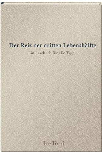 Der Reiz der dritten Lebenshälfte - Ein Lesebuch für alle Tage von Tre Torri Verlag GmbH