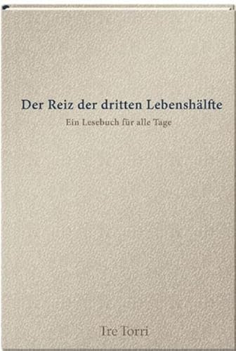 Der Reiz der dritten Lebenshälfte - Ein Lesebuch für alle Tage