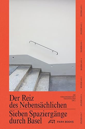 Der Reiz des Nebensächlichen: Sieben Spaziergänge durch Basel von Park Books