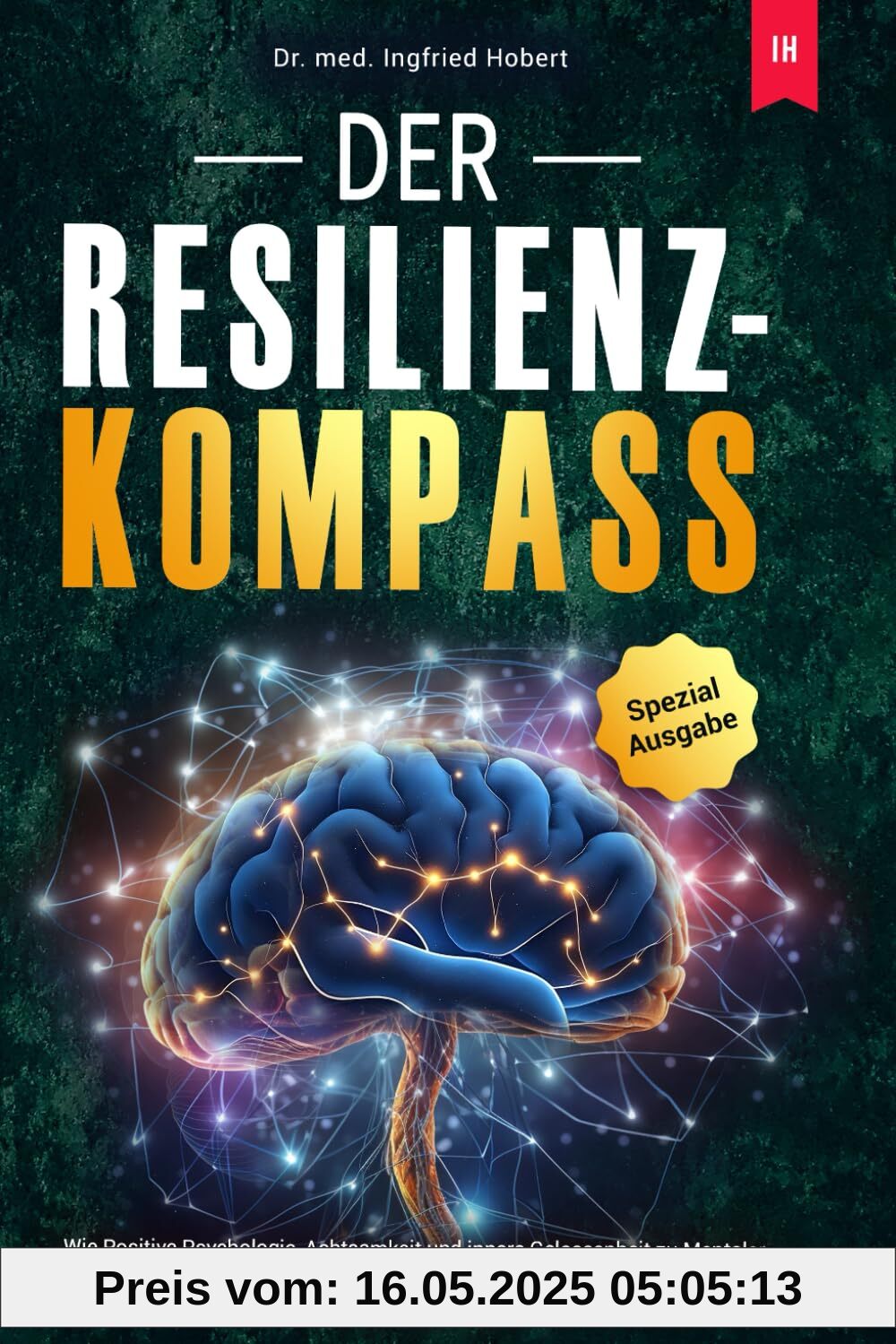 Der Resilienz-Kompass: Wie Positive Psychologie, Achtsamkeit und innere Gelassenheit zu Mentaler Stärke führen – Ganzheitliche Strategien für Selbstverwirklichung und Klarheit in unsicheren Zeiten