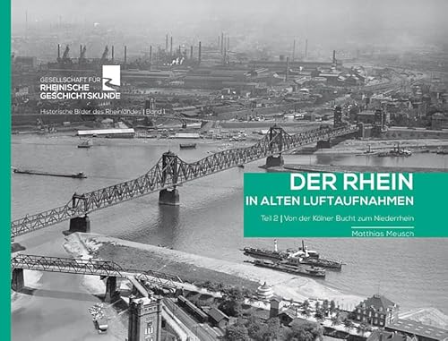 Der Rhein in alten Luftaufnahmen: Teil 2: Kölner Bucht und Niederrhein. Von Brühl bis Emmerich (Edition Rheinland)