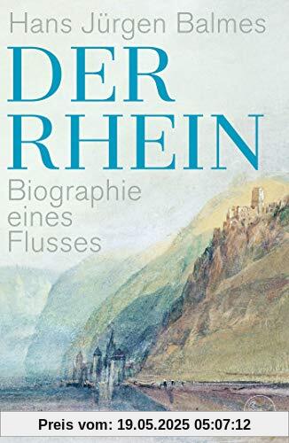 Der Rhein: Biographie eines Flusses