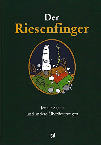 Der Riesenfinger: Jenaer Sagen und andere Überlieferungen von Jenzig