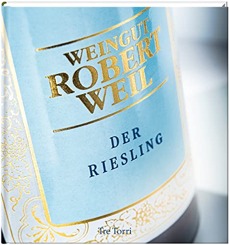 Der Riesling: Weingut Robert Weil Der Riesling: Weingut Robert Weil von Tre Torri Verlag GmbH
