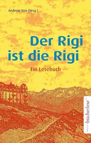 Der Rigi ist die Rigi: Ein Lesebuch von edition bücherlese