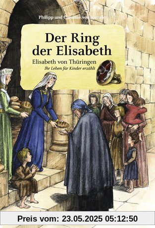 Der Ring der Elisabeth: Elisabeth von Thüringen. Ihr Leben für Kinder erzählt