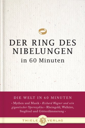 Der Ring des Nibelungen in 60 Minuten (Die Welt in 60 Minuten) von Thiele & Brandstätter Verlag