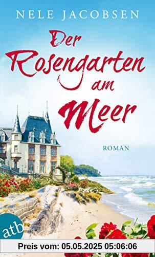 Der Rosengarten am Meer: Roman