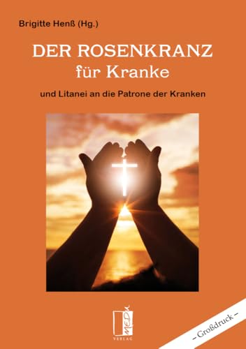 Der Rosenkranz für Kranke: und Litanei an die Patrone der Kranken Der Rosenkranz für Kranke: und Litanei an die Patrone der Kranken von MEDU Verlag