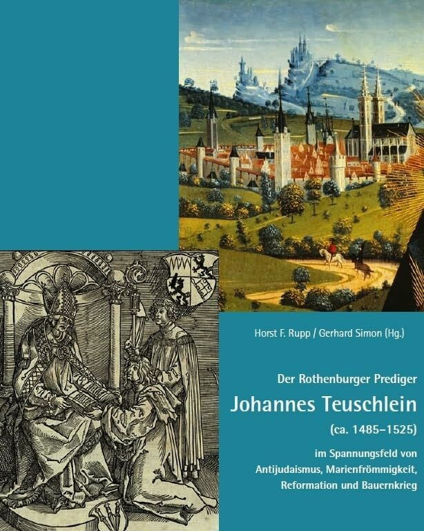 Der Rothenburger Prediger Johannes Teuschlein (ca. 1485–1525) im Spannungsfeld von Antijudaism...