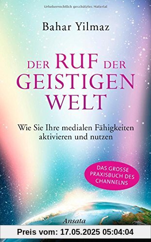 Der Ruf der Geistigen Welt: Wie Sie Ihre medialen Fähigkeiten aktivieren und nutzen. Das große Praxisbuch des Channelns Der Ruf der Geistigen Welt: Wie Sie Ihre medialen Fähigkeiten aktivieren und nutzen. Das große Praxisbuch des Channelns