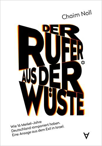 Der Rufer aus der Wüste: Wie 16 Merkel-Jahre Deutschland ramponiert haben. Eine Ansage aus dem... Der Rufer aus der Wüste: Wie 16 Merkel-Jahre Deutschland ramponiert haben. Eine Ansage aus dem...