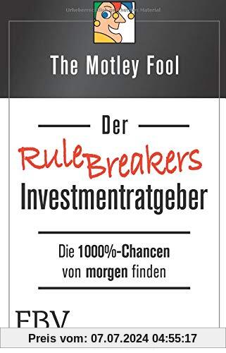 Der Rule Breakers-Investmentratgeber: Die 1000%-Chancen von Morgen finden
