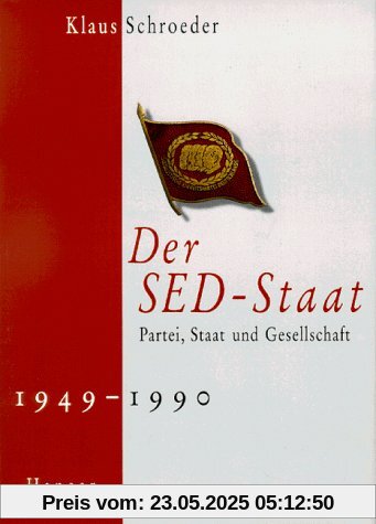 Der SED-Staat: Partei, Staat und Gesellschaft 1949-1990