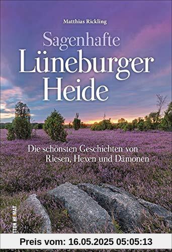 Der Sagenschatz der Lüneburger Heide in einem reich bebilderten Band, der dazu einlädt, der Fantasie freien Lauf zu lassen (Sutton Sagen & Legenden)