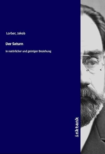 Der Saturn: In natürlicher und geistiger Beziehung von Inktank-Publishing