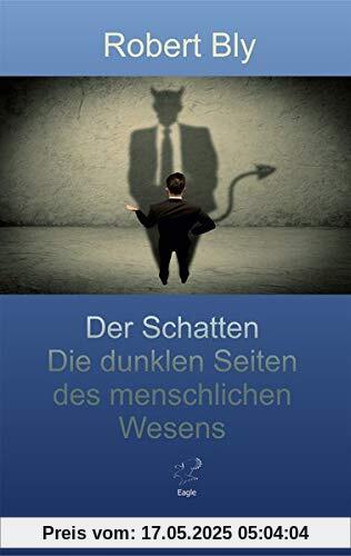 Der Schatten.: Die dunklen Seiten des menschlichen Wesens.
