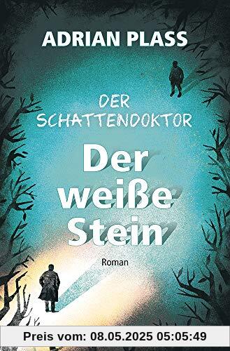 Der Schattendoktor (2): Der weiße Stein: Roman