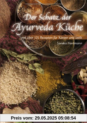 Der Schatz der Ayurveda Küche: mit über 125 Rezepten für Körper und Seele