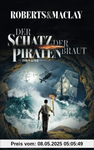 Der Schatz der Piratenbraut (Ein Tom Wagner Abenteuer, Band 8)
