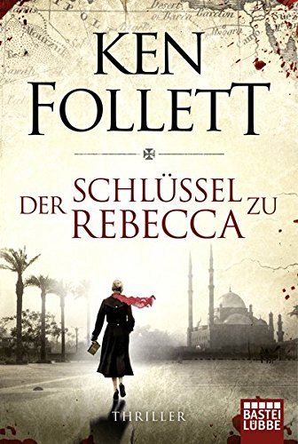 Der Schlüssel zu Rebecca : [Schauplatz Nordafrika , ein heisser Spionagethriller]. von Bastei Lübbe,