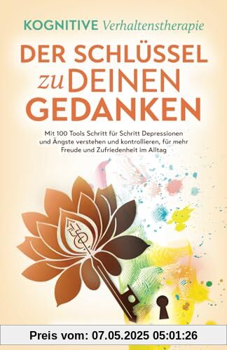 Der Schlüssel zu deinen Gedanken: Mit 100 Tools Schritt für Schritt Depressionen und Ängste verstehen und kontrollieren, für mehr Freude und Zufriedenheit im Alltag Der Schlüssel zu deinen Gedanken: Mit 100 Tools Schritt für Schritt Depressionen und Ängste verstehen und kontrollieren, für mehr Freude und Zufriedenheit im Alltag