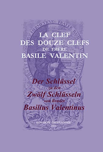 Der Schlüssel zu den Zwölf Schlüsseln von Bruder Basilius Valentinus /La Clef des Douze Clefs de Frère Basile Valentin: Teil 1: Das Manuskript eines ... eines anonymen Manuskripts um 1700