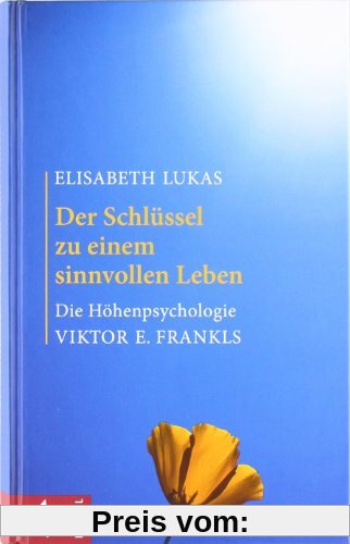 Der Schlüssel zu einem sinnvollen Leben: Die Höhenpsychologie Viktor E. Frankls: Die HÃ¶henpsychologie Viktor E. Frankls