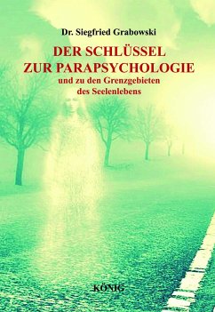 Der Schlüssel zur Parapsychologie und zu den Grenzgebieten des Seelenlebens von Buchverlag König