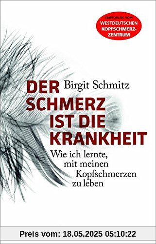 Der Schmerz ist die Krankheit: Wie ich lernte, mit meinen Kopfschmerzen zu leben Der Schmerz ist die Krankheit: Wie ich lernte, mit meinen Kopfschmerzen zu leben