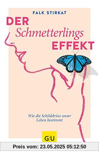 Der Schmetterlingseffekt: Wie die Schilddrüse unser Leben bestimmt (GU Reader Körper, Geist & Seele)