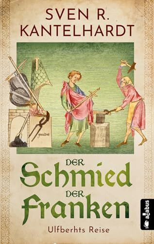Der Schmied der Franken. Ulfberhts Reise: Historischer Roman Der Schmied der Franken. Ulfberhts Reise: Historischer Roman