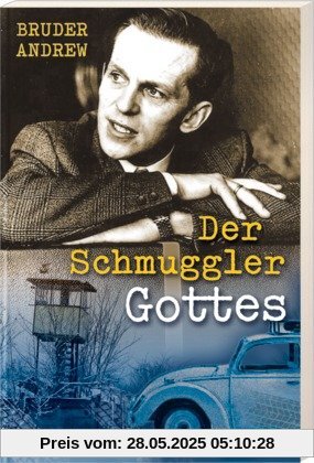 Der Schmuggler Gottes: Er wußte nie, ob hinter der Grenze Tod oder Leben auf ihn wartete Der Schmuggler Gottes: Er wußte nie, ob hinter der Grenze Tod oder Leben auf ihn wartete