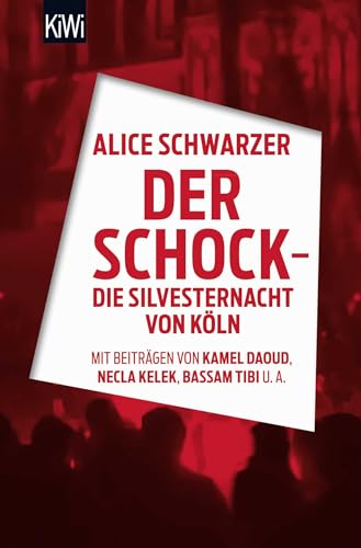 Der Schock - die Silvesternacht in Köln: Mit Beiträgen von Rita Breuer, Kamel Daoud, Alexandra Eul, Marieme Hélie-Lucas, Necla Kelek, Florian Klenk, Alice Schwarzer, Bassam Tibi