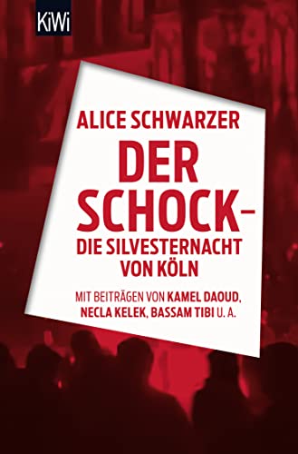 Der Schock - die Silvesternacht in Köln: Mit Beiträgen von Rita Breuer, Kamel Daoud, Alexandra Eul, Marieme Hélie-Lucas, Necla Kelek, Florian Klenk, Alice Schwarzer, Bassam Tibi Der Schock - die Silvesternacht in Köln: Mit Beiträgen von Rita Breuer, Kamel Daoud, Alexandra Eul, Marieme Hélie-Lucas, Necla Kelek, Florian Klenk, Alice Schwarzer, Bassam Tibi