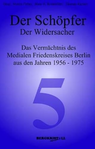 Der Schöpfer - Der Widersacher: Das Vermächtnis des Medialen Friedenskreises Berlin aus den Jahren 1956-1975 (Blaue Reihe)