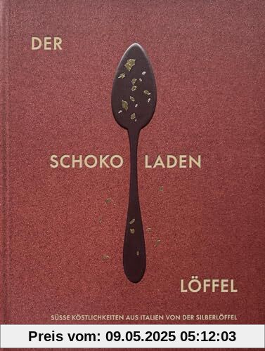 Der Schokoladenlöffel: Süße Köstlichkeiten aus Italien von Der Silberlöffel